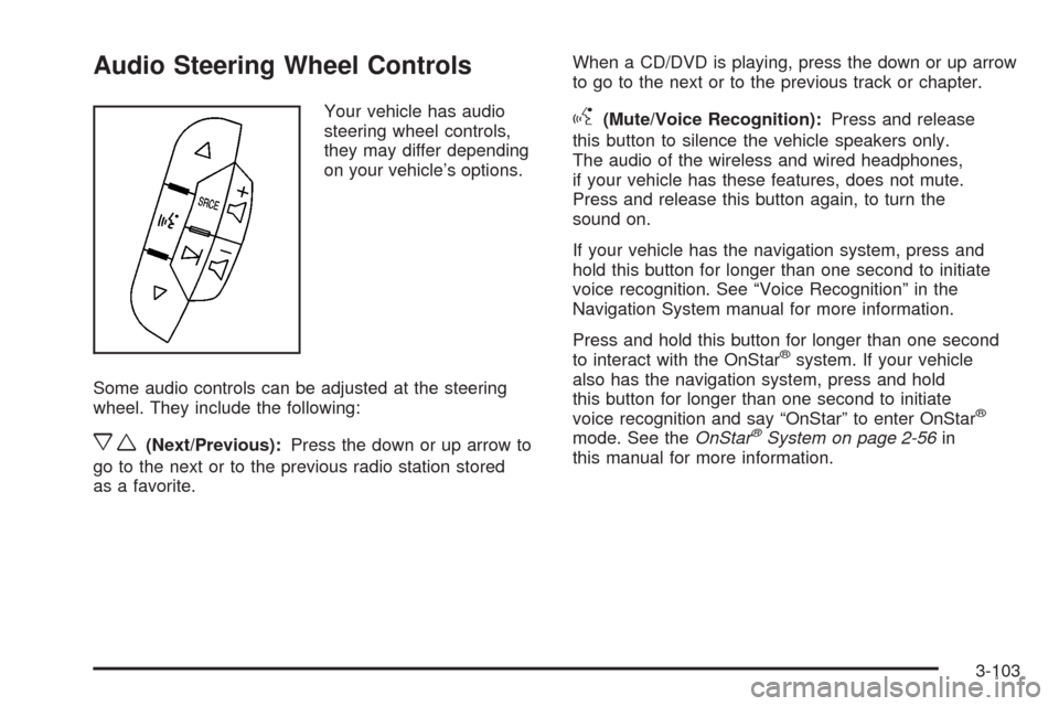 CADILLAC ESCALADE EXT 2008 3.G Owners Manual Audio Steering Wheel Controls
Your vehicle has audio
steering wheel controls,
they may differ depending
on your vehicle’s options.
Some audio controls can be adjusted at the steering
wheel. They inc CADILLAC ESCALADE EXT 2008 3.G Owners Manual Audio Steering Wheel Controls
Your vehicle has audio
steering wheel controls,
they may differ depending
on your vehicle’s options.
Some audio controls can be adjusted at the steering
wheel. They inc