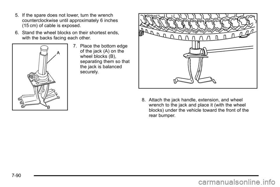 CADILLAC ESCALADE EXT 2010 3.G Owners Manual 5. If the spare does not lower, turn the wrenchcounterclockwise until approximately 6 inches
(15 cm) of cable is exposed.
6. Stand the wheel blocks on their shortest ends, with the backs facing each o