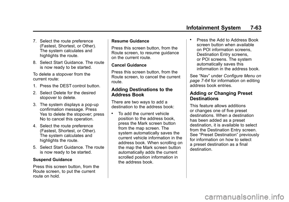 CADILLAC ESCALADE EXT 2011 3.G Owners Manual Black plate (63,1)Cadillac Escalade EXT Owner Manual - 2011
Infotainment System 7-63
7. Select the route preference(Fastest, Shortest, or Other).
The system calculates and
highlights the route.
8. Sel