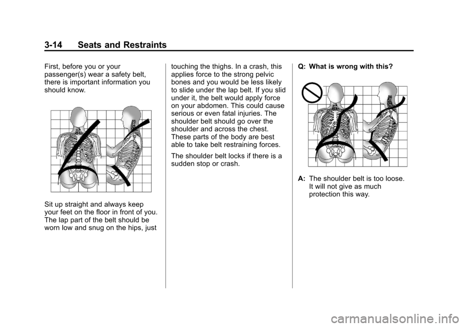 CADILLAC ESCALADE EXT 2011 3.G Owners Manual Black plate (14,1)Cadillac Escalade EXT Owner Manual - 2011
3-14 Seats and Restraints
First, before you or your
passenger(s) wear a safety belt,
there is important information you
should know.
Sit up 
