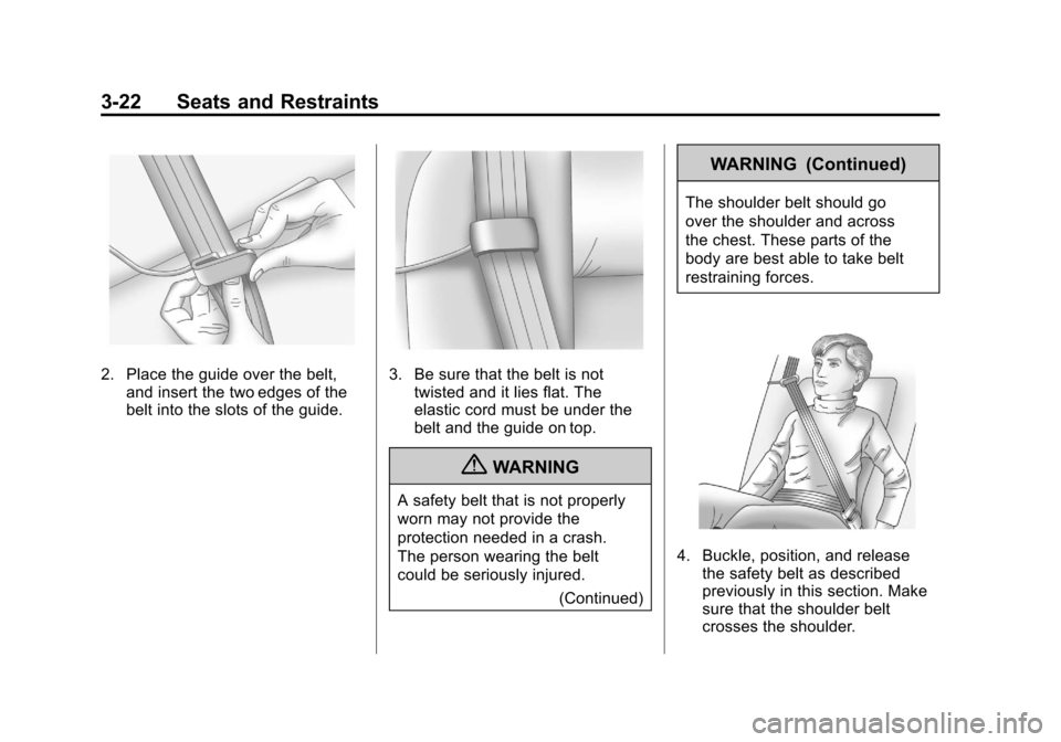 CADILLAC ESCALADE EXT 2011 3.G Owners Manual Black plate (22,1)Cadillac Escalade EXT Owner Manual - 2011
3-22 Seats and Restraints
2. Place the guide over the belt,and insert the two edges of the
belt into the slots of the guide.3. Be sure that 