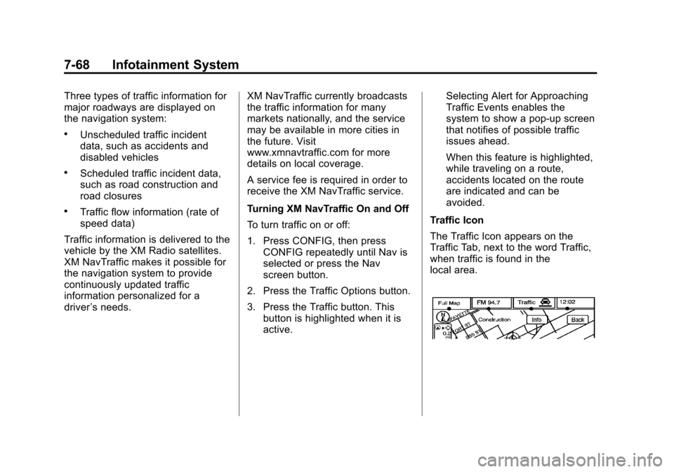 CADILLAC ESCALADE EXT 2012 3.G Owners Manual Black plate (68,1)Cadillac Escalade EXT Owner Manual - 2012
7-68 Infotainment System
Three types of traffic information for
major roadways are displayed on
the navigation system:
.Unscheduled traffic 