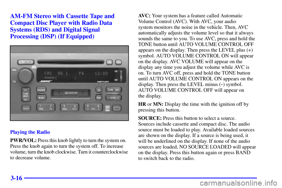CADILLAC SEVILLE 2000 5.G Owners Manual 3-16 AM-FM Stereo with Cassette Tape and
Compact Disc Player with Radio Data
Systems (RDS) and Digital Signal
Processing (DSP) (If Equipped)
Playing the Radio
PWR/VOL: Press this knob lightly to turn CADILLAC SEVILLE 2000 5.G Owners Manual 3-16 AM-FM Stereo with Cassette Tape and
Compact Disc Player with Radio Data
Systems (RDS) and Digital Signal
Processing (DSP) (If Equipped)
Playing the Radio
PWR/VOL: Press this knob lightly to turn