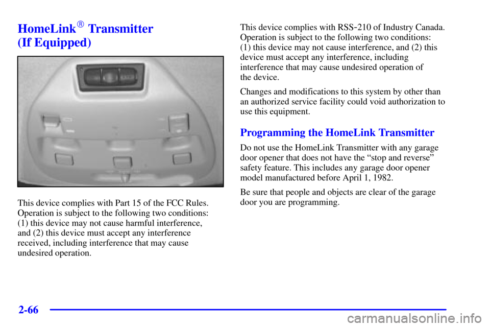 CADILLAC SEVILLE 2001 5.G Owners Manual 2-66
HomeLink Transmitter
(If Equipped)
This device complies with Part 15 of the FCC Rules.
Operation is subject to the following two conditions:
(1) this device may not cause harmful interference, CADILLAC SEVILLE 2001 5.G Owners Manual 2-66
HomeLink Transmitter
(If Equipped)
This device complies with Part 15 of the FCC Rules.
Operation is subject to the following two conditions:
(1) this device may not cause harmful interference,