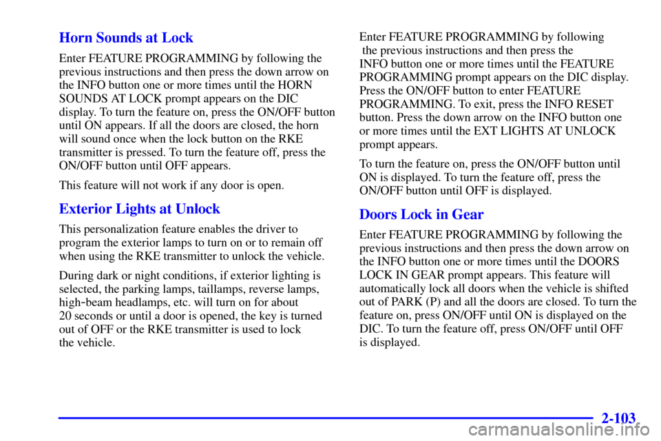 CADILLAC SEVILLE 2001 5.G Owners Manual 2-103
Horn Sounds at Lock
Enter FEATURE PROGRAMMING by following the
previous instructions and then press the down arrow on
the INFO button one or more times until the HORN
SOUNDS AT LOCK prompt appea