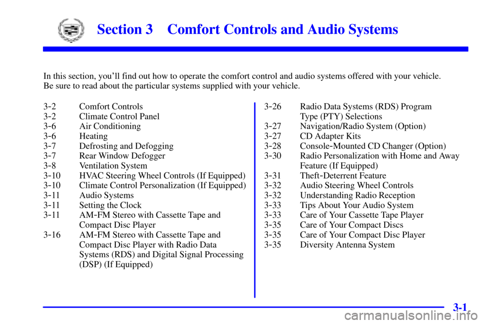 CADILLAC SEVILLE 2001 5.G Owners Manual 3-
3-1
Section 3 Comfort Controls and Audio Systems
In this section, youll find out how to operate the comfort control and audio systems offered with your vehicle. 
Be sure to read about the particul