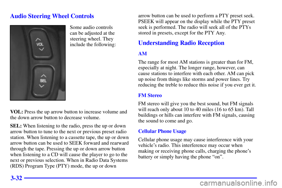 CADILLAC SEVILLE 2001 5.G Owners Manual 3-32 Audio Steering Wheel Controls
Some audio controls
can be adjusted at the
steering wheel. They
include the following:
VOL: Press the up arrow button to increase volume and
the down arrow button to