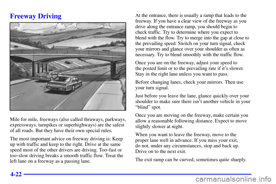CADILLAC SEVILLE 2001 5.G Owners Manual 4-22
Freeway Driving
Mile for mile, freeways (also called thruways, parkways,
expressways, turnpikes or superhighways) are the safest
of all roads. But they have their own special rules.
The most impo CADILLAC SEVILLE 2001 5.G Owners Manual 4-22
Freeway Driving
Mile for mile, freeways (also called thruways, parkways,
expressways, turnpikes or superhighways) are the safest
of all roads. But they have their own special rules.
The most impo