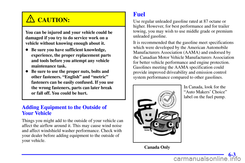 CADILLAC SEVILLE 2001 5.G Owners Manual 6-3
CAUTION:
You can be injured and your vehicle could be
damaged if you try to do service work on a
vehicle without knowing enough about it.
Be sure you have sufficient knowledge,
experience, the pr CADILLAC SEVILLE 2001 5.G Owners Manual 6-3
CAUTION:
You can be injured and your vehicle could be
damaged if you try to do service work on a
vehicle without knowing enough about it.
Be sure you have sufficient knowledge,
experience, the pr