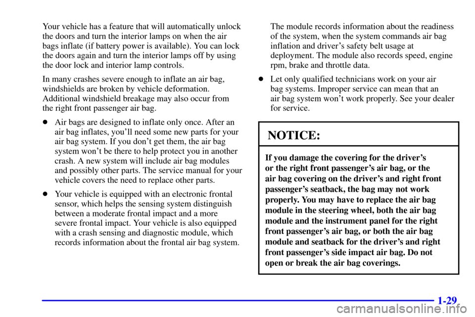 CADILLAC SEVILLE 2001 5.G Owners Manual 1-29
Your vehicle has a feature that will automatically unlock
the doors and turn the interior lamps on when the air
bags inflate (if battery power is available). You can lock
the doors again and turn