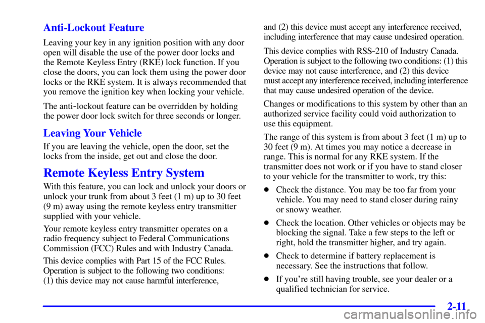 CADILLAC SEVILLE 2001 5.G Owners Manual 2-11
Anti-Lockout Feature
Leaving your key in any ignition position with any door
open will disable the use of the power door locks and
the Remote Keyless Entry (RKE) lock function. If you
close the d CADILLAC SEVILLE 2001 5.G Owners Manual 2-11
Anti-Lockout Feature
Leaving your key in any ignition position with any door
open will disable the use of the power door locks and
the Remote Keyless Entry (RKE) lock function. If you
close the d