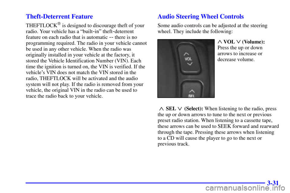 CADILLAC SEVILLE 2002 5.G Owners Manual 3-31 Theft-Deterrent Feature
THEFTLOCK is designed to discourage theft of your
radio. Your vehicle has a ªbuilt
-inº theft-deterrent
feature on each radio that is automatic 
-- there is no
programm