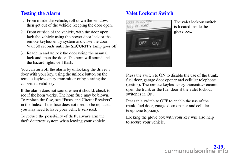 CADILLAC SEVILLE 2002 5.G Owners Manual 2-19 Testing the Alarm
1. From inside the vehicle, roll down the window, 
then get out of the vehicle, keeping the door open.
2. From outside of the vehicle, with the door open, 
lock the vehicle usin