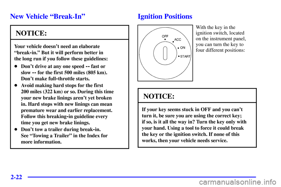 CADILLAC SEVILLE 2002 5.G Owners Manual 2-22
New Vehicle ªBreak-Inº
NOTICE:
Your vehicle doesnt need an elaborate
ªbreak
-in.º But it will perform better in
the long run if you follow these guidelines:
Dont drive at any one speed -- CADILLAC SEVILLE 2002 5.G Owners Manual 2-22
New Vehicle ªBreak-Inº
NOTICE:
Your vehicle doesnt need an elaborate
ªbreak
-in.º But it will perform better in
the long run if you follow these guidelines:
Dont drive at any one speed --