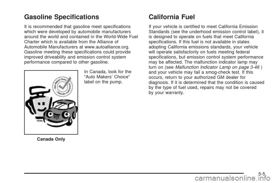 CADILLAC SEVILLE 2004 5.G Owners Manual Gasoline Speciﬁcations
It is recommended that gasoline meet speciﬁcations
which were developed by automobile manufacturers
around the world and contained in the World-Wide Fuel
Charter which is av