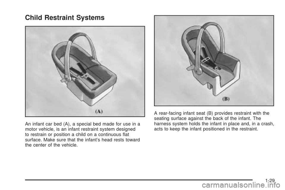 CADILLAC SEVILLE 2004 5.G Owners Manual Child Restraint Systems
An infant car bed (A), a special bed made for use in a
motor vehicle, is an infant restraint system designed
to restrain or position a child on a continuous ﬂat
surface. Make