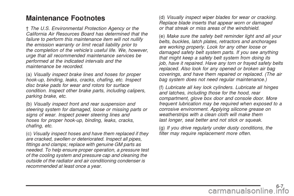 CADILLAC SEVILLE 2004 5.G Owners Manual Maintenance Footnotes
†The U.S. Environmental Protection Agency or the
California Air Resources Board has determined that the
failure to perform this maintenance item will not nullify
the emission w