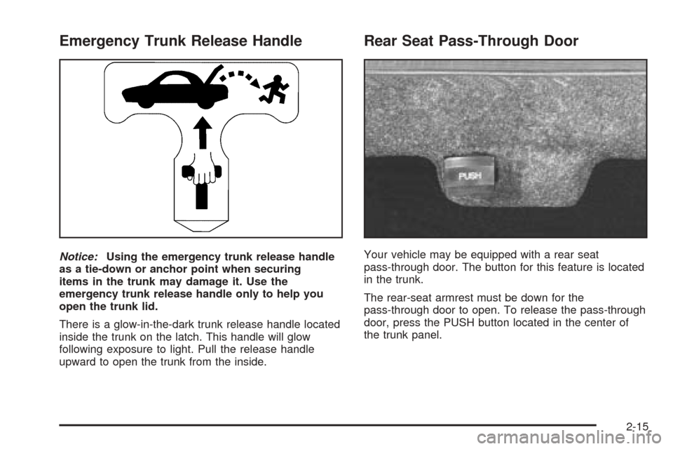 CADILLAC SEVILLE 2004 5.G Owners Manual Emergency Trunk Release Handle
Notice:Using the emergency trunk release handle
as a tie-down or anchor point when securing
items in the trunk may damage it. Use the
emergency trunk release handle only