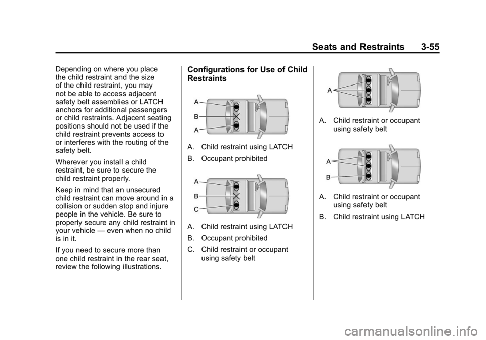 CADILLAC SRX 2011 2.G Owners Manual Black plate (55,1)Cadillac SRX Owner Manual - 2011
Seats and Restraints 3-55
Depending on where you place
the child restraint and the size
of the child restraint, you may
not be able to access adjacen