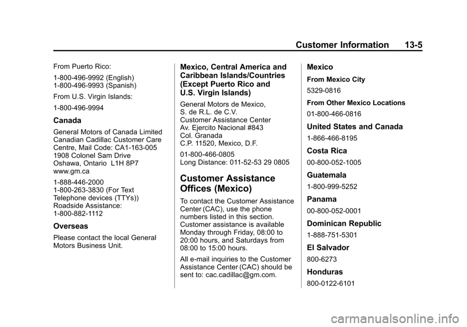 CADILLAC SRX 2012 2.G Owners Manual Black plate (5,1)Cadillac SRX Owner Manual (Include Mex) - 2012
Customer Information 13-5
From Puerto Rico:
1-800-496-9992 (English)
1-800-496-9993 (Spanish)
From U.S. Virgin Islands:
1-800-496-9994
C