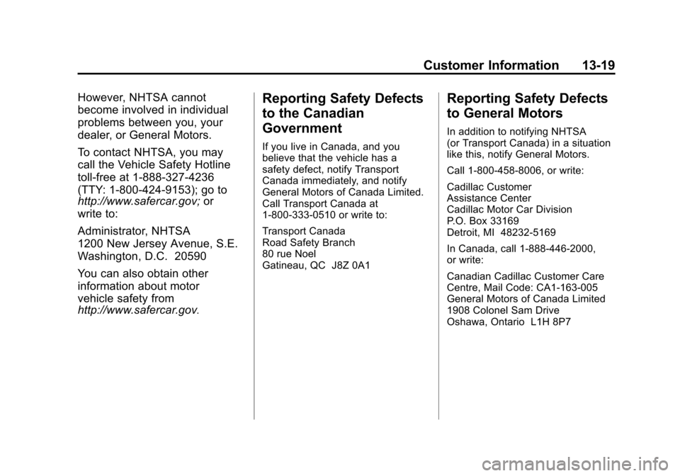 CADILLAC SRX 2012 2.G Owners Manual Black plate (19,1)Cadillac SRX Owner Manual (Include Mex) - 2012
Customer Information 13-19
However, NHTSA cannot
become involved in individual
problems between you, your
dealer, or General Motors.
To