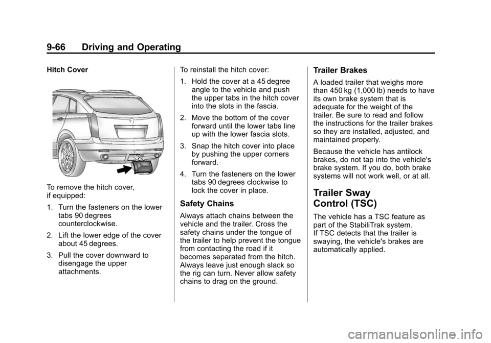 CADILLAC SRX 2015 2.G Owners Manual Black plate (66,1)Cadillac SRX Owner Manual (GMNA-Localizing-U.S./Canada/Mexico-
7707476) - 2015 - crc - 4/8/14
9-66 Driving and Operating
Hitch Cover
To remove the hitch cover,
if equipped:
1. Turn t