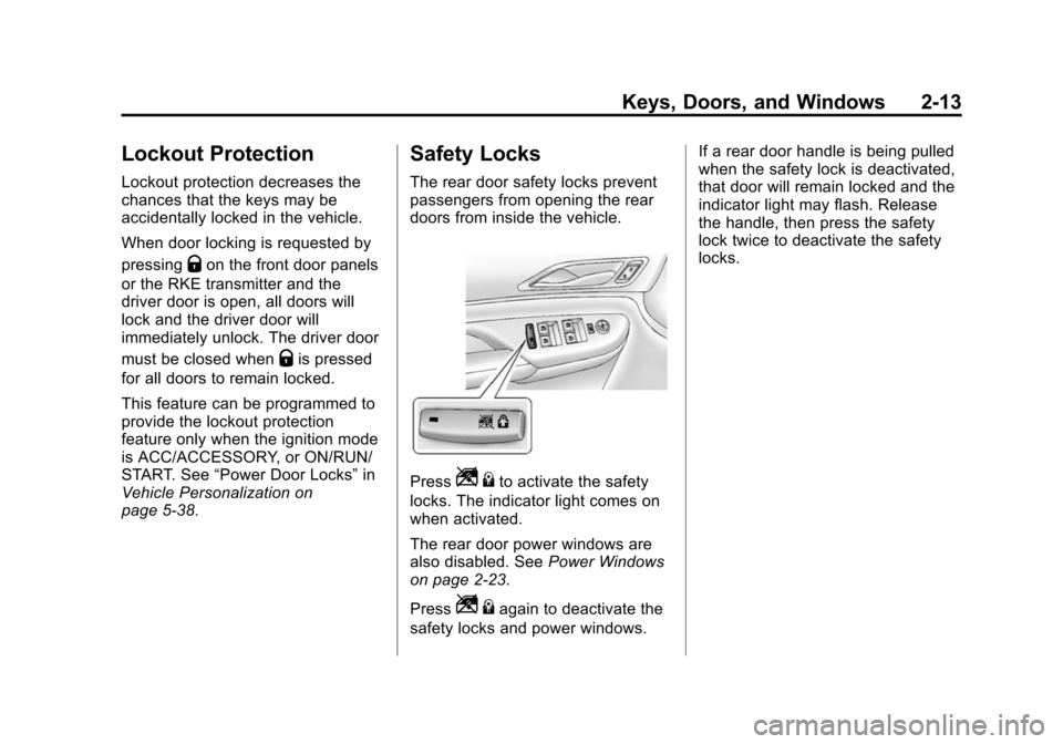 CADILLAC SRX 2015 2.G Owners Manual Black plate (13,1)Cadillac SRX Owner Manual (GMNA-Localizing-U.S./Canada/Mexico-
7707476) - 2015 - crc - 4/8/14
Keys, Doors, and Windows 2-13
Lockout Protection
Lockout protection decreases the
chance