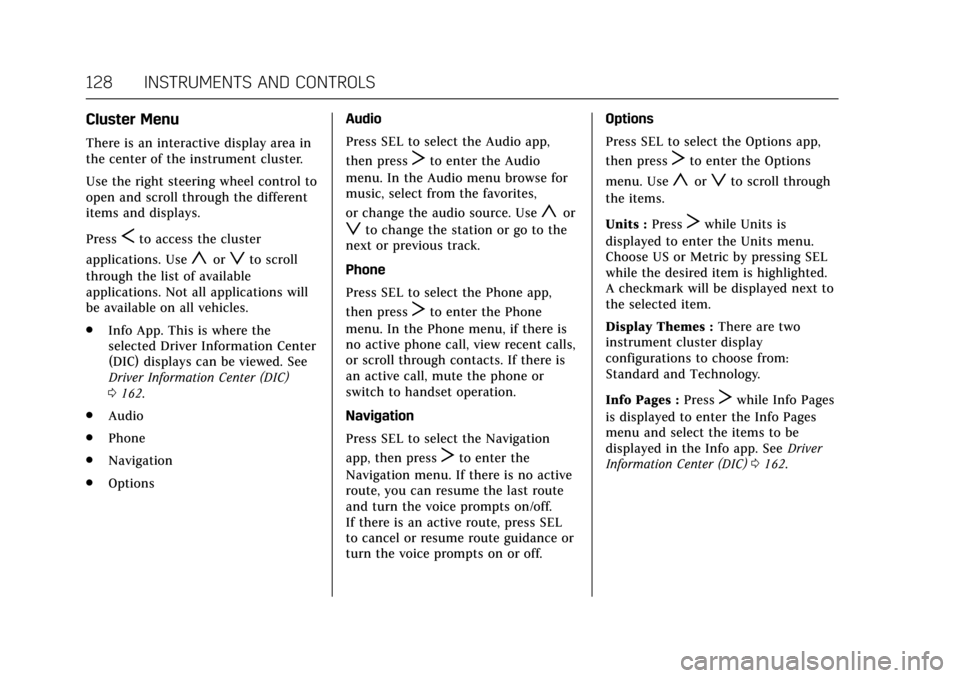 CADILLAC CT6 2018 1.G Owners Manual Cadillac CT6 Owner Manual (GMNA-Localizing-U.S./Canada-11292458) -
2018 - crc - 2/14/17
128 INSTRUMENTS AND CONTROLS
Cluster Menu
There is an interactive display area in
the center of the instrument c