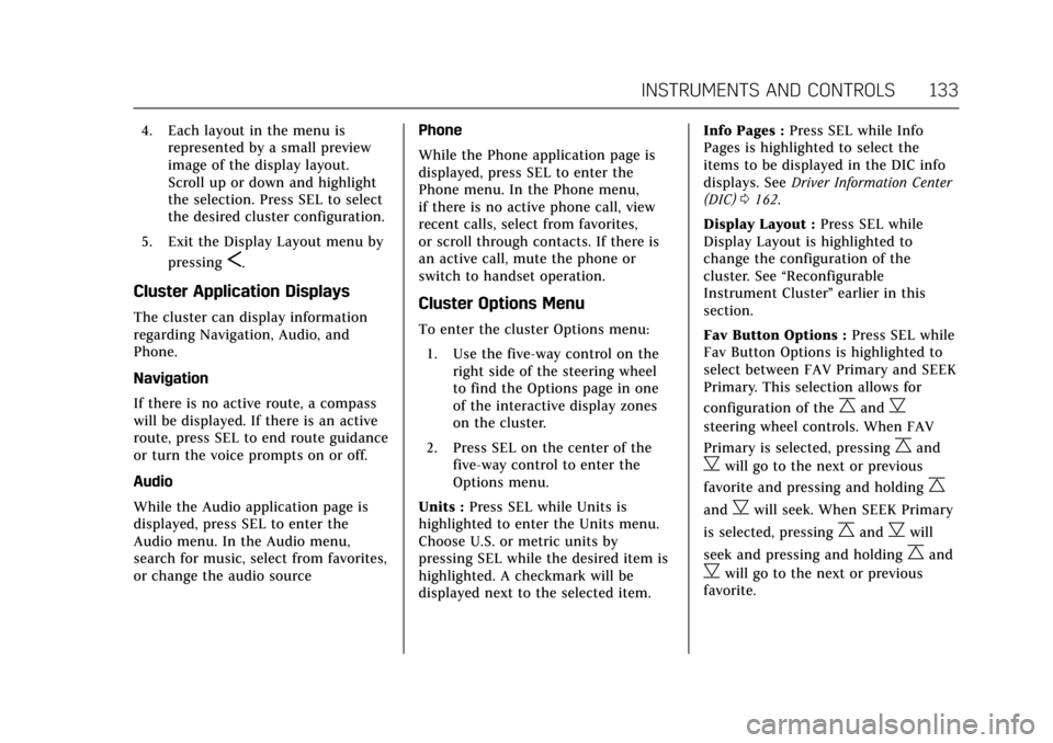 CADILLAC CT6 2018 1.G Owners Manual Cadillac CT6 Owner Manual (GMNA-Localizing-U.S./Canada-11292458) -
2018 - crc - 2/14/17
INSTRUMENTS AND CONTROLS 133
4. Each layout in the menu isrepresented by a small preview
image of the display la