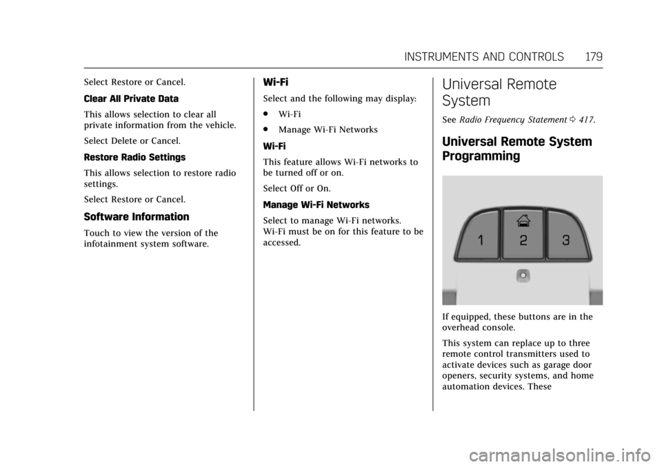 CADILLAC CT6 2018 1.G Owners Manual Cadillac CT6 Owner Manual (GMNA-Localizing-U.S./Canada-11292458) -
2018 - crc - 2/14/17
INSTRUMENTS AND CONTROLS 179
Select Restore or Cancel.
Clear All Private Data
This allows selection to clear all CADILLAC CT6 2018 1.G Owners Manual Cadillac CT6 Owner Manual (GMNA-Localizing-U.S./Canada-11292458) -
2018 - crc - 2/14/17
INSTRUMENTS AND CONTROLS 179
Select Restore or Cancel.
Clear All Private Data
This allows selection to clear all