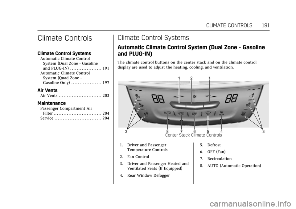 CADILLAC CT6 2018 1.G Owners Manual Cadillac CT6 Owner Manual (GMNA-Localizing-U.S./Canada-11292458) -
2018 - crc - 2/14/17
CLIMATE CONTROLS 191
Climate Controls
Climate Control Systems
Automatic Climate ControlSystem (Dual Zone - Gasol CADILLAC CT6 2018 1.G Owners Manual Cadillac CT6 Owner Manual (GMNA-Localizing-U.S./Canada-11292458) -
2018 - crc - 2/14/17
CLIMATE CONTROLS 191
Climate Controls
Climate Control Systems
Automatic Climate ControlSystem (Dual Zone - Gasol