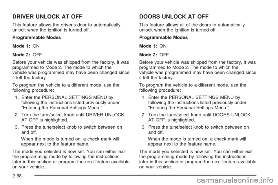 CADILLAC STS 2005 1.G Owners Manual DRIVER UNLOCK AT OFF
This feature allows the driver’s door to automatically
unlock when the ignition is turned off.
Programmable Modes
Mode 1:ON
Mode 2:OFF
Before your vehicle was shipped from the f