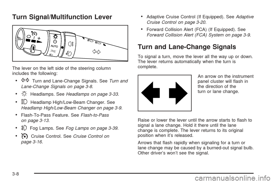 CADILLAC STS 2005 1.G Owners Manual Turn Signal/Multifunction Lever
The lever on the left side of the steering column
includes the following:
GTurn and Lane-Change Signals. SeeTurn and
Lane-Change Signals on page 3-8.
OHeadlamps. SeeH