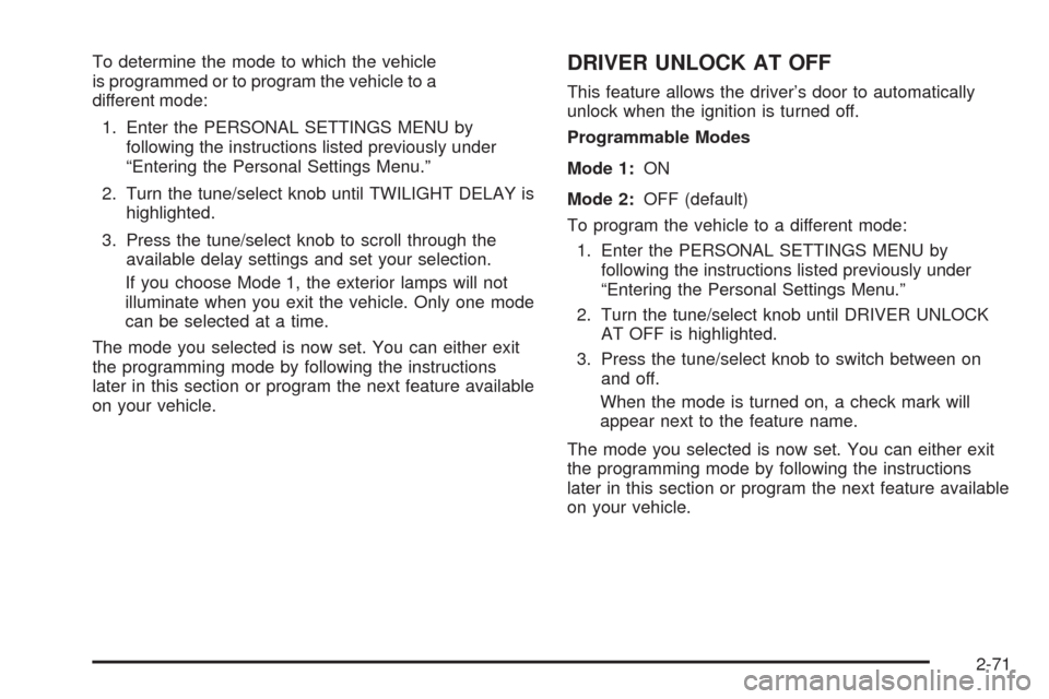 CADILLAC STS 2009 1.G Owners Manual To determine the mode to which the vehicle
is programmed or to program the vehicle to a
different mode:
1. Enter the PERSONAL SETTINGS MENU by
following the instructions listed previously under
“Ent