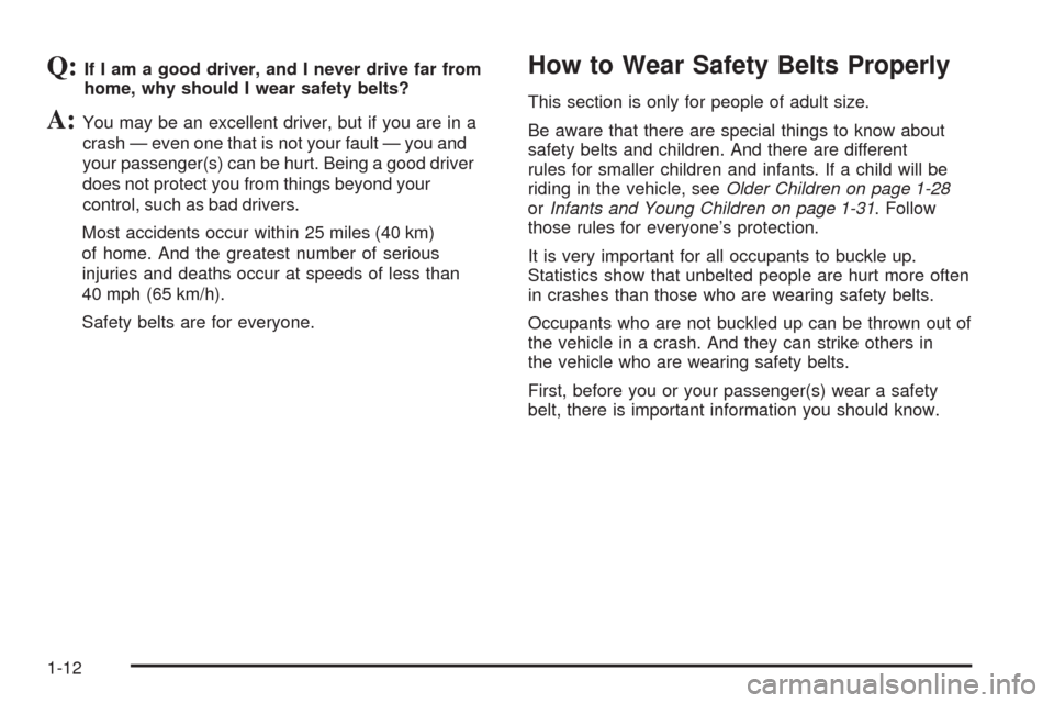 CADILLAC STS 2009 1.G Owners Manual Q:If I am a good driver, and I never drive far from
home, why should I wear safety belts?
A:You may be an excellent driver, but if you are in a
crash — even one that is not your fault — you and
yo CADILLAC STS 2009 1.G Owners Manual Q:If I am a good driver, and I never drive far from
home, why should I wear safety belts?
A:You may be an excellent driver, but if you are in a
crash — even one that is not your fault — you and
yo