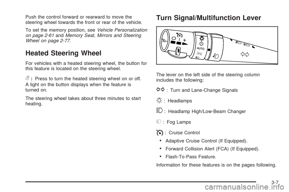 CADILLAC STS 2009 1.G Owners Manual Push the control forward or rearward to move the
steering wheel towards the front or rear of the vehicle.
To set the memory position, seeVehicle Personalization
on page 2-61andMemory Seat, Mirrors and