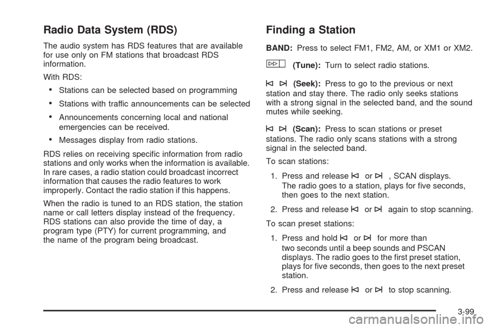 CADILLAC STS 2009 1.G Owners Manual Radio Data System (RDS)
The audio system has RDS features that are available
for use only on FM stations that broadcast RDS
information.
With RDS:
Stations can be selected based on programming
Station