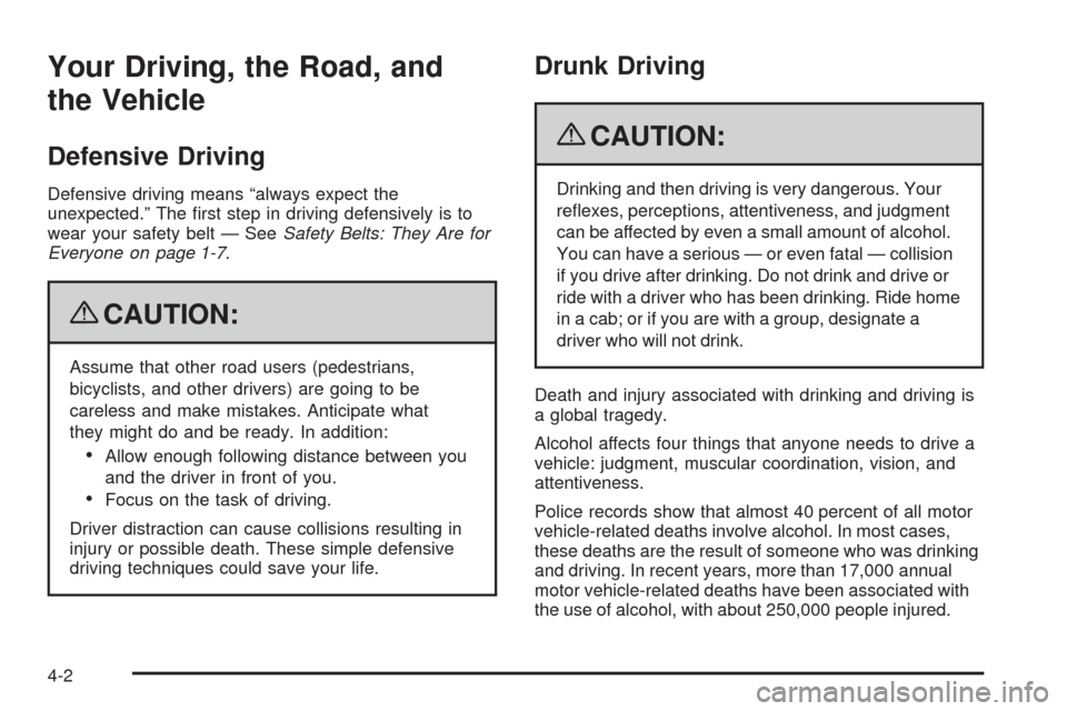 CADILLAC STS 2009 1.G Owners Manual Your Driving, the Road, and
the Vehicle
Defensive Driving
Defensive driving means “always expect the
unexpected.” The �rst step in driving defensively is to
wear your safety belt — SeeSafety Bel