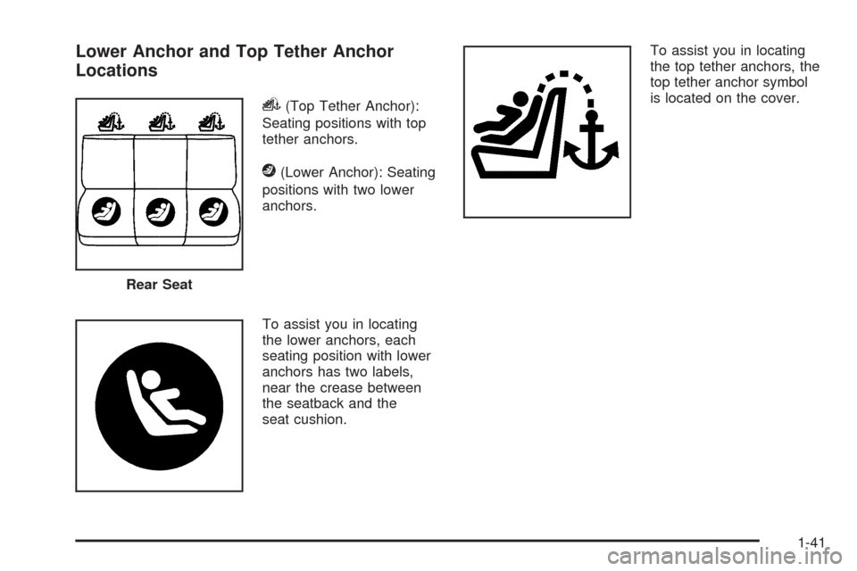 CADILLAC STS 2009 1.G Owners Manual Lower Anchor and Top Tether Anchor
Locations
i(Top Tether Anchor):
Seating positions with top
tether anchors.
j(Lower Anchor): Seating
positions with two lower
anchors.
To assist you in locating
the l