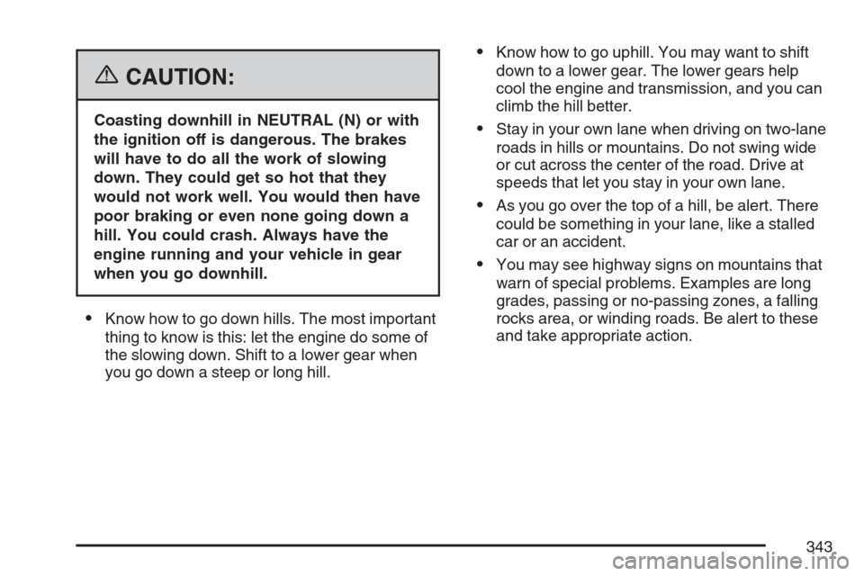 CADILLAC STS V 2007 1.G Owners Manual {CAUTION:
Coasting downhill in NEUTRAL (N) or with
the ignition off is dangerous. The brakes
will have to do all the work of slowing
down. They could get so hot that they
would not work well. You woul
