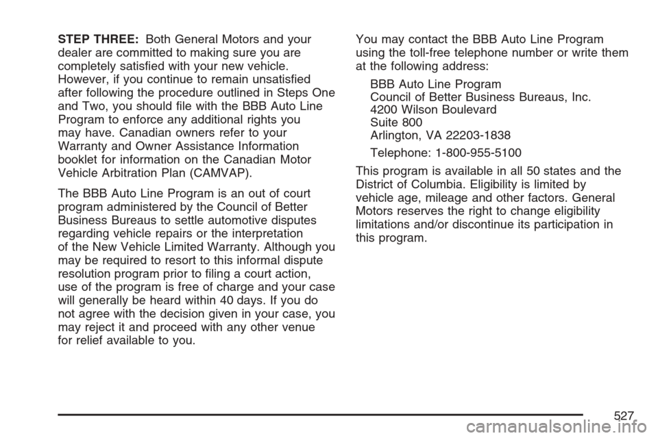 CADILLAC STS V 2007 1.G Owners Manual STEP THREE:Both General Motors and your
dealer are committed to making sure you are
completely satis�ed with your new vehicle.
However, if you continue to remain unsatis�ed
after following the procedu