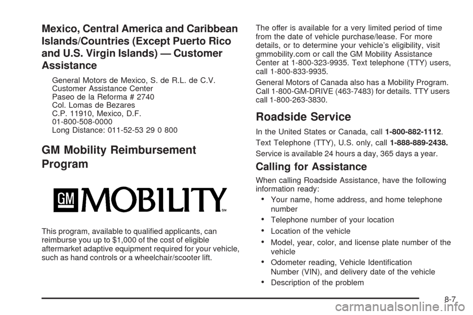 CADILLAC XLR 2009 1.G Owners Manual Mexico, Central America and Caribbean
Islands/Countries (Except Puerto Rico
and U.S. Virgin Islands) — Customer
Assistance
General Motors de Mexico, S. de R.L. de C.V.
Customer Assistance Center
Pas