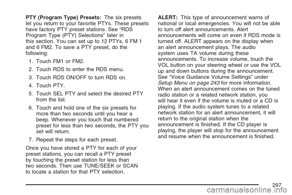 CADILLAC XLR V 2007 1.G Owners Manual PTY (Program Type) Presets:The six presets
let you return to your favorite PTYs. These presets
have factory PTY preset stations. See “RDS
Program Type (PTY) Selections” later in
this section. You CADILLAC XLR V 2007 1.G Owners Manual PTY (Program Type) Presets:The six presets
let you return to your favorite PTYs. These presets
have factory PTY preset stations. See “RDS
Program Type (PTY) Selections” later in
this section. You
