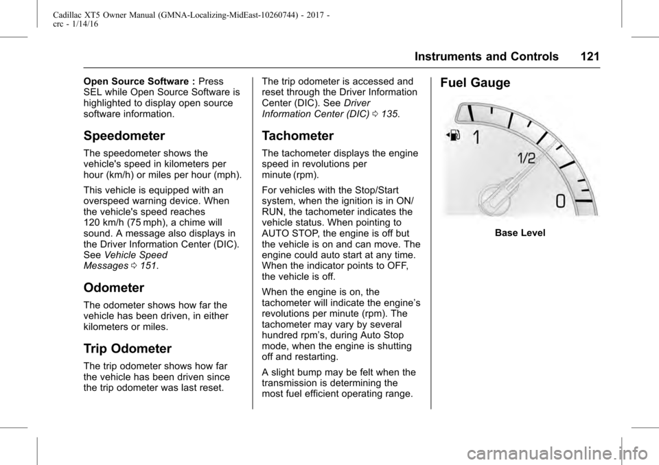CADILLAC XT5 2017 1.G Owners Manual Cadillac XT5 Owner Manual (GMNA-Localizing-MidEast-10260744) - 2017 -
crc - 1/14/16
Instruments and Controls 121
Open Source Software :Press
SEL while Open Source Software is
highlighted to display op
