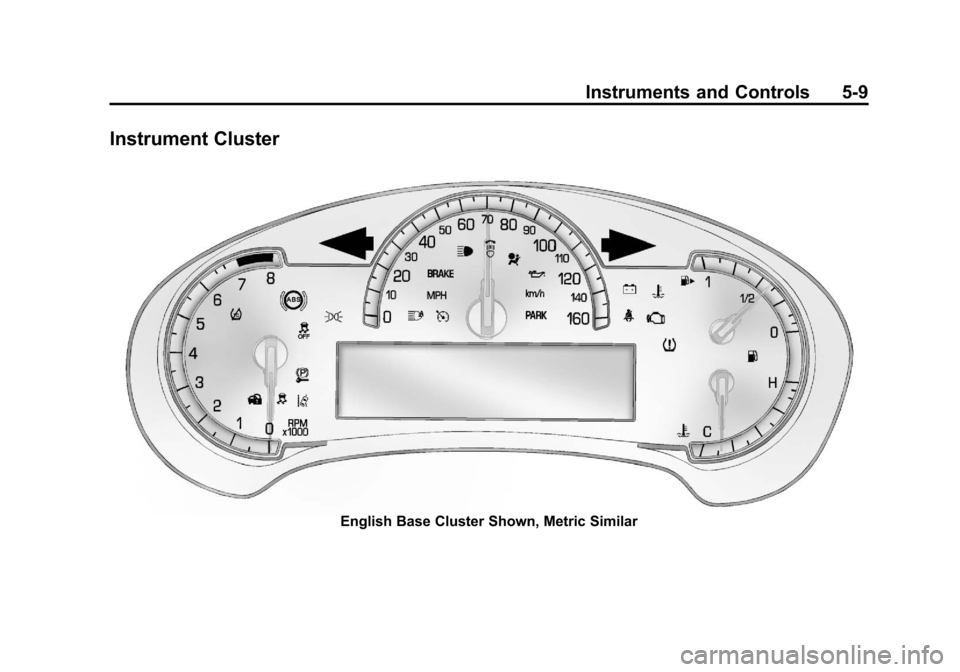 CADILLAC XTS 2013 1.G Owners Manual Black plate (9,1)Cadillac XTS Owner Manual - 2013 - 1st - 4/13/12
Instruments and Controls 5-9
Instrument Cluster
English Base Cluster Shown, Metric Similar 
