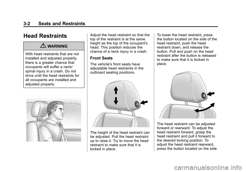 CADILLAC XTS 2013 1.G Owners Manual Black plate (2,1)Cadillac XTS Owner Manual - 2013 - 1st - 4/13/12
3-2 Seats and Restraints
Head Restraints
{WARNING
With head restraints that are not
installed and adjusted properly,
there is a greate
