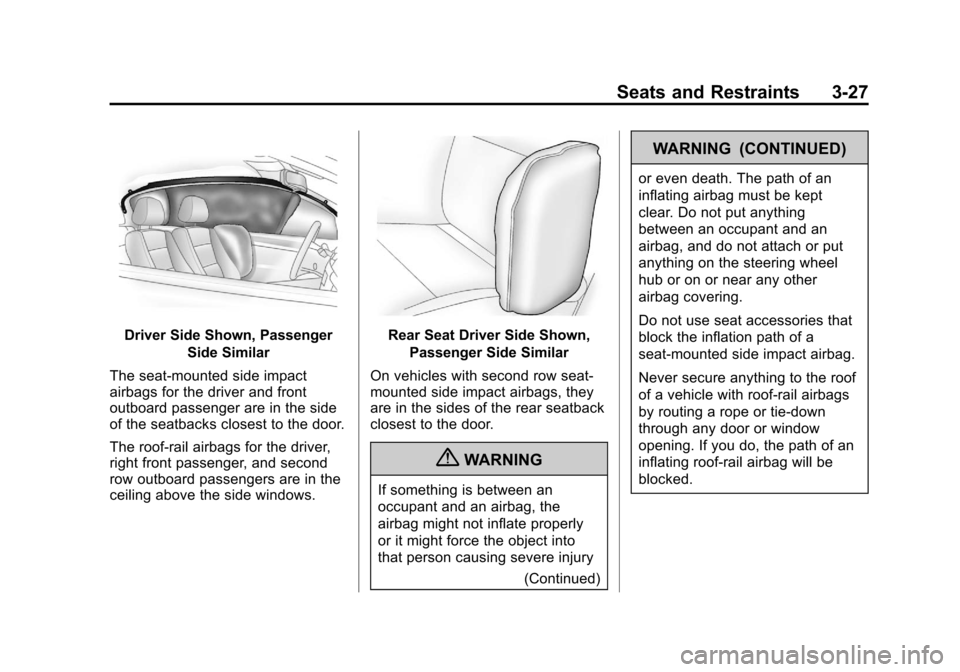 CADILLAC XTS 2013 1.G Owners Manual Black plate (27,1)Cadillac XTS Owner Manual - 2013 - 1st - 4/13/12
Seats and Restraints 3-27
Driver Side Shown, PassengerSide Similar
The seat-mounted side impact
airbags for the driver and front
outb
