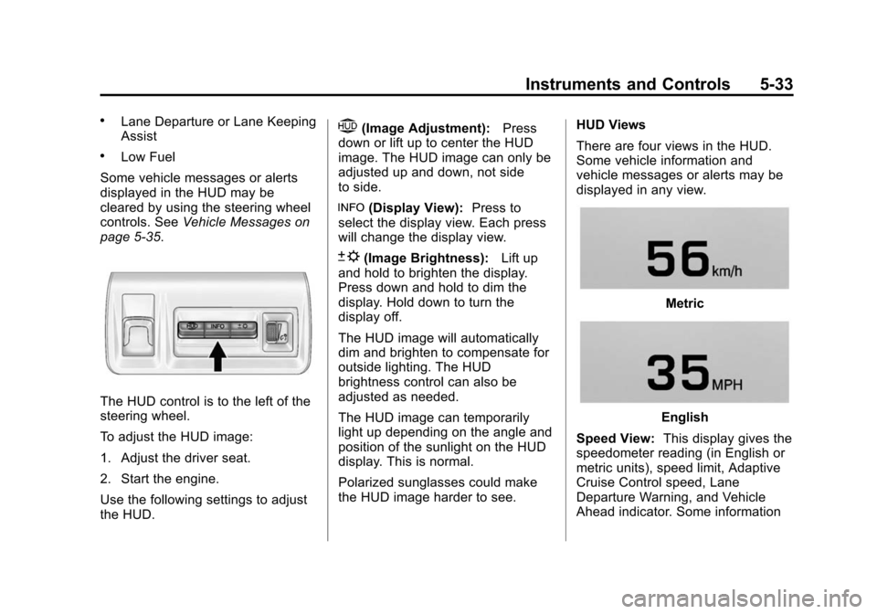 CADILLAC XTS SEDAN 2015 1.G Owners Manual Black plate (33,1)Cadillac XTS Owner Manual (GMNA-Localizing-U.S./Canada-7707485) -
2015 - CRC - 10/31/14
Instruments and Controls 5-33
.Lane Departure or Lane Keeping
Assist
.Low Fuel
Some vehicle me