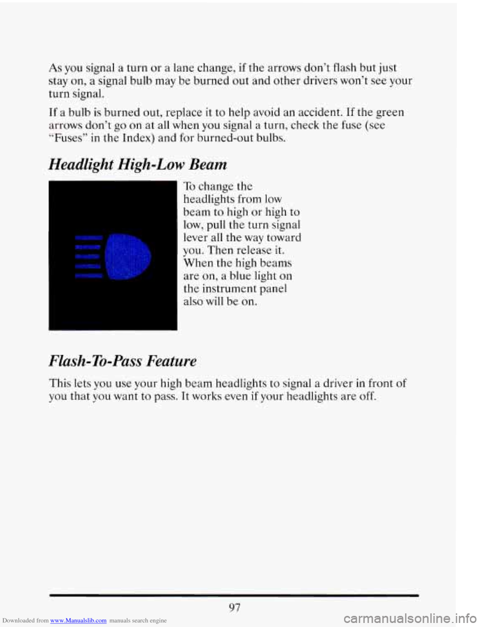 CADILLAC ELDORADO 1993 10.G Owners Manual Downloaded from www.Manualslib.com manuals search engine As you signal  a turn  or  a lane  change, if the arrows  don’t flash  but just 
stay  on, a signal  bulb may be  burned  out  and  other  dr