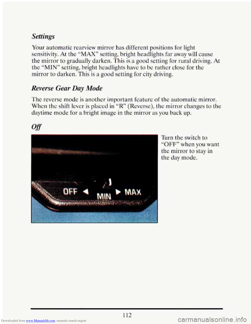 CADILLAC ELDORADO 1993 10.G Owners Manual Downloaded from www.Manualslib.com manuals search engine Settings 
Your automatic  rearview mirror  has  different  positions for light 
sensitivity.  At  the 
“MAX” setting, bright  headlights  f